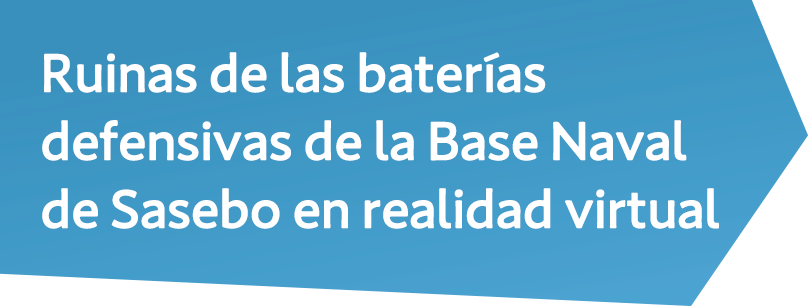 Ruinas de las baterías defensivas de la Base Naval de Sasebo en realidad virtual